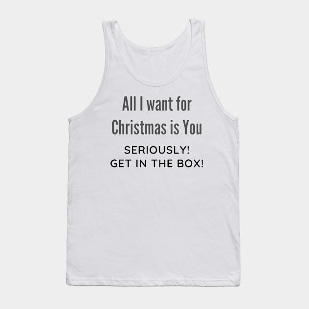 All I want for Christmas is You Funny Quote Tank Top by iamkj